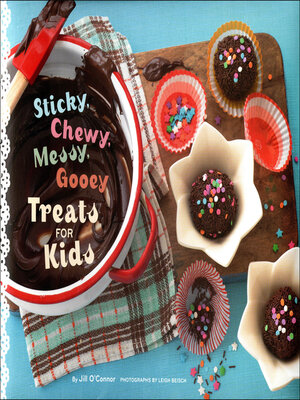 cover image of Sticky, Chewy, Messy, Gooey Treats for Kids